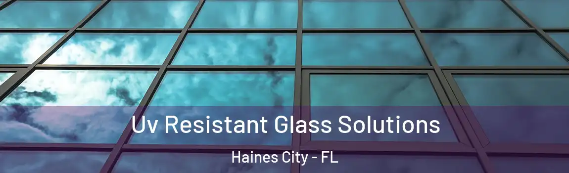 Uv Resistant Glass Solutions Haines City - FL